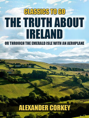 cover image of The Truth About Ireland, Or Through the Emerald Isle With an Aeroplane